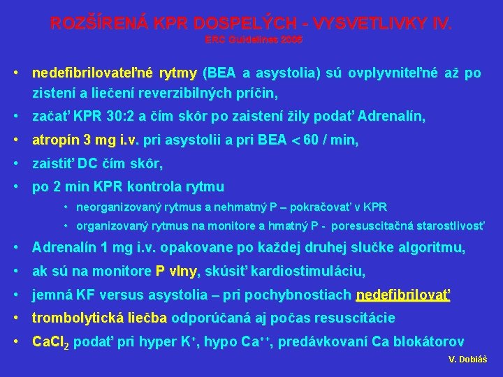 ROZŠÍRENÁ KPR DOSPELÝCH - VYSVETLIVKY IV. ERC Guidelines 2005 • nedefibrilovateľné rytmy (BEA a