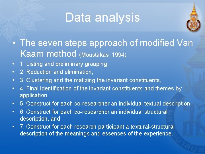 Data analysis • The seven steps approach of modified Van Kaam method (Moustakas ,