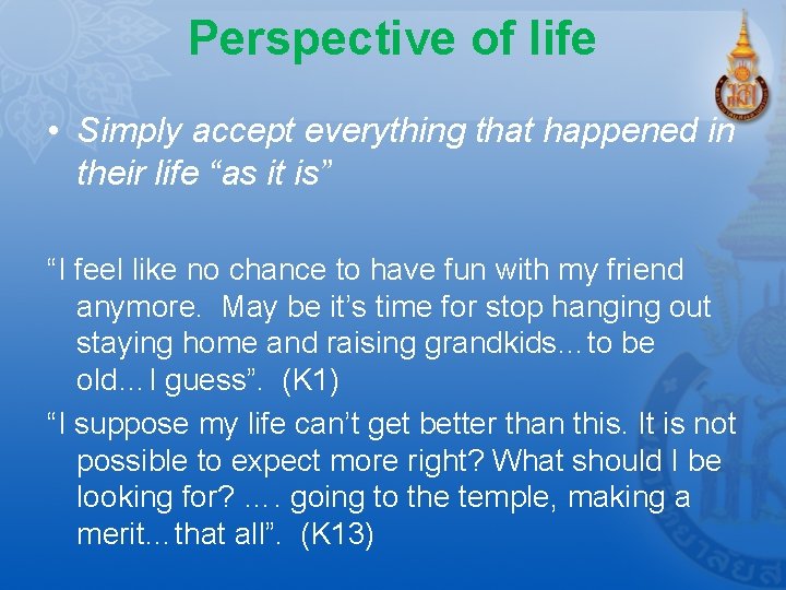 Perspective of life • Simply accept everything that happened in their life “as it