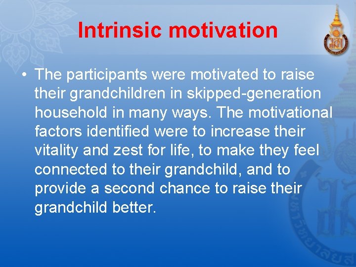 Intrinsic motivation • The participants were motivated to raise their grandchildren in skipped-generation household