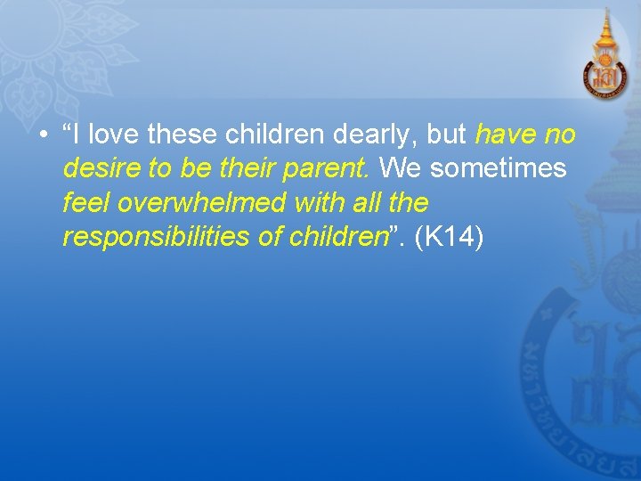  • “I love these children dearly, but have no desire to be their