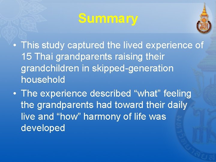 Summary • This study captured the lived experience of 15 Thai grandparents raising their