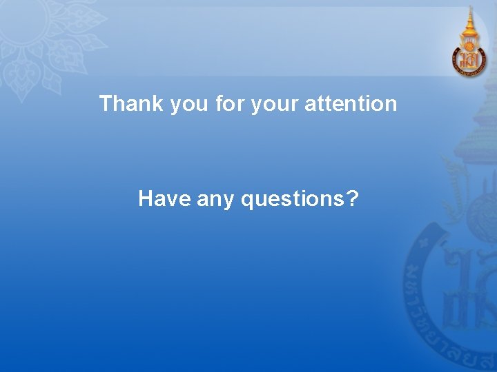 Thank you for your attention Have any questions? 