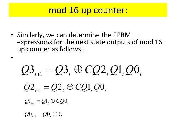 mod 16 up counter: • Similarly, we can determine the PPRM expressions for the