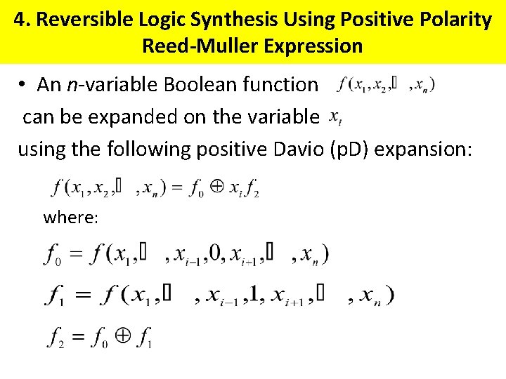 4. Reversible Logic Synthesis Using Positive Polarity Reed-Muller Expression • An n-variable Boolean function