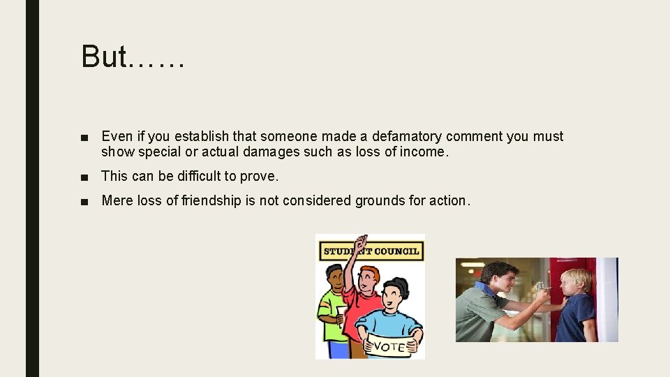But…… ■ Even if you establish that someone made a defamatory comment you must