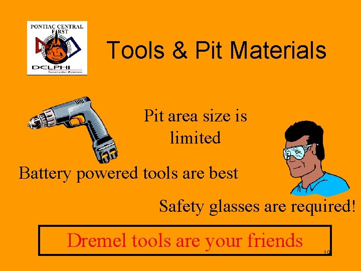 Tools & Pit Materials Pit area size is limited Battery powered tools are best