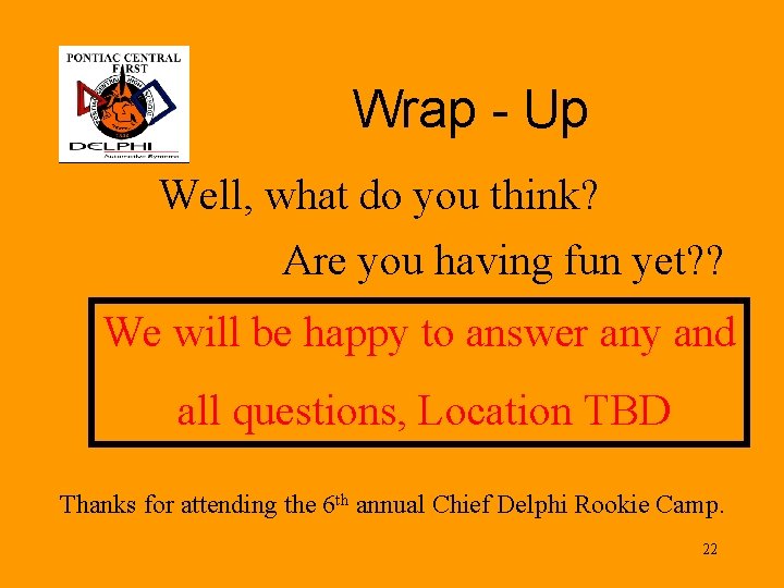 Wrap - Up Well, what do you think? Are you having fun yet? ?