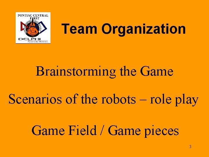 Team Organization Brainstorming the Game Scenarios of the robots – role play Game Field