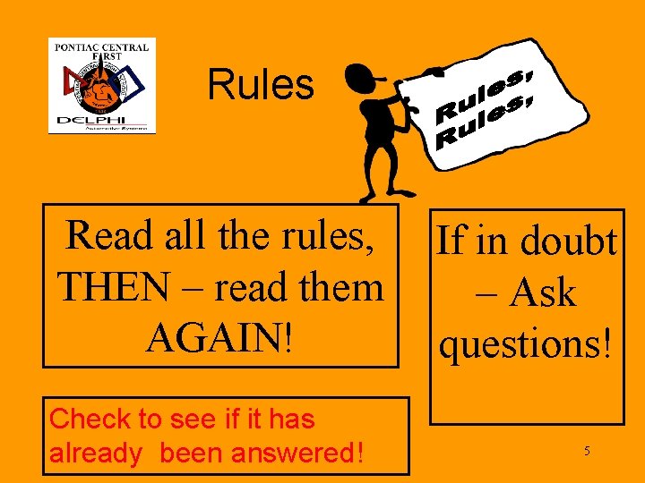 Rules Read all the rules, THEN – read them AGAIN! Check to see if