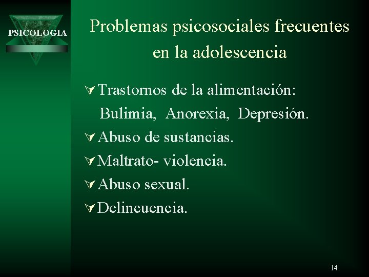 PSICOLOGIA Problemas psicosociales frecuentes en la adolescencia Ú Trastornos de la alimentación: Bulimia, Anorexia,