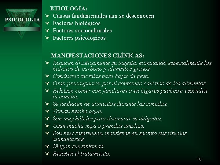 ETIOLOGIA: Ú Causas fundamentales aun se desconocen PSICOLOGIA Ú Factores biológicos Ú Factores socioculturales