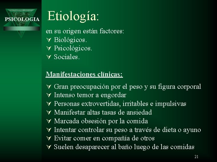 PSICOLOGIA Etiología: en su origen están factores: Ú Biológicos. Ú Psicológicos. Ú Sociales. Manifestaciones