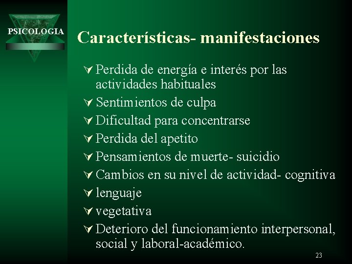 PSICOLOGIA Características- manifestaciones Ú Perdida de energía e interés por las actividades habituales Ú