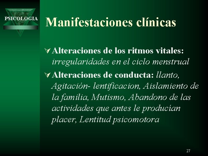 PSICOLOGIA Manifestaciones clínicas Ú Alteraciones de los ritmos vitales: irregularidades en el ciclo menstrual