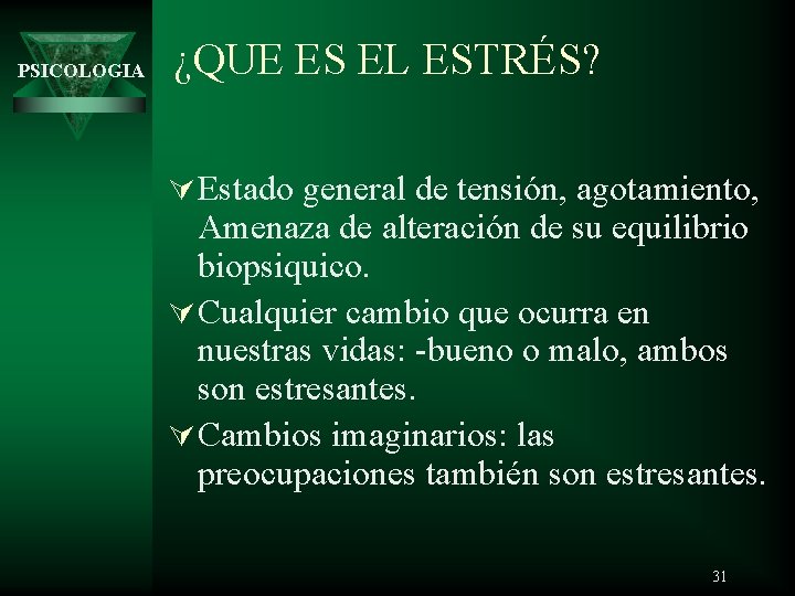 PSICOLOGIA ¿QUE ES EL ESTRÉS? Ú Estado general de tensión, agotamiento, Amenaza de alteración