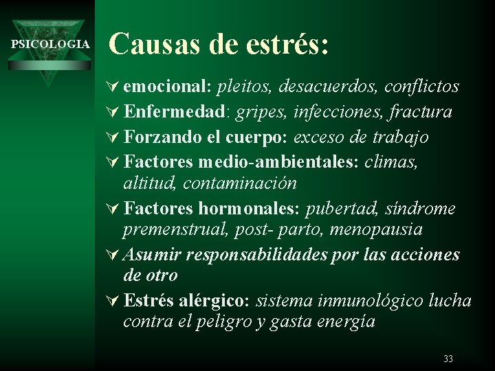 PSICOLOGIA Causas de estrés: Ú emocional: pleitos, desacuerdos, conflictos Ú Enfermedad: gripes, infecciones, fractura