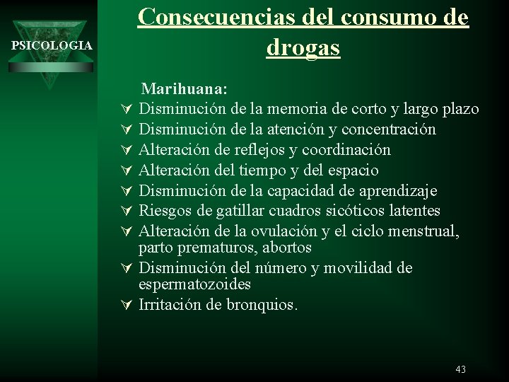 Consecuencias del consumo de drogas PSICOLOGIA Ú Ú Ú Ú Ú Marihuana: Disminución de