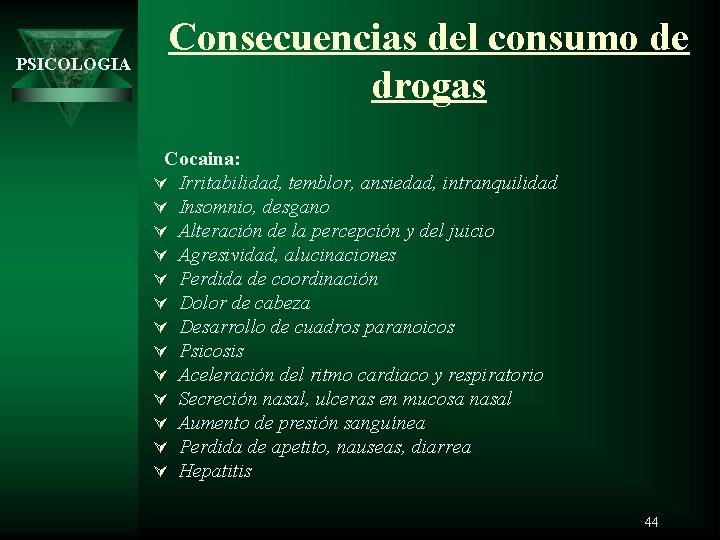 PSICOLOGIA Consecuencias del consumo de drogas Cocaina: Ú Irritabilidad, temblor, ansiedad, intranquilidad Ú Insomnio,
