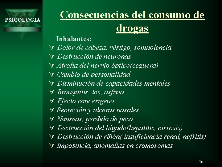 PSICOLOGIA Consecuencias del consumo de drogas Inhalantes: Ú Dolor de cabeza, vértigo, somnolencia Ú