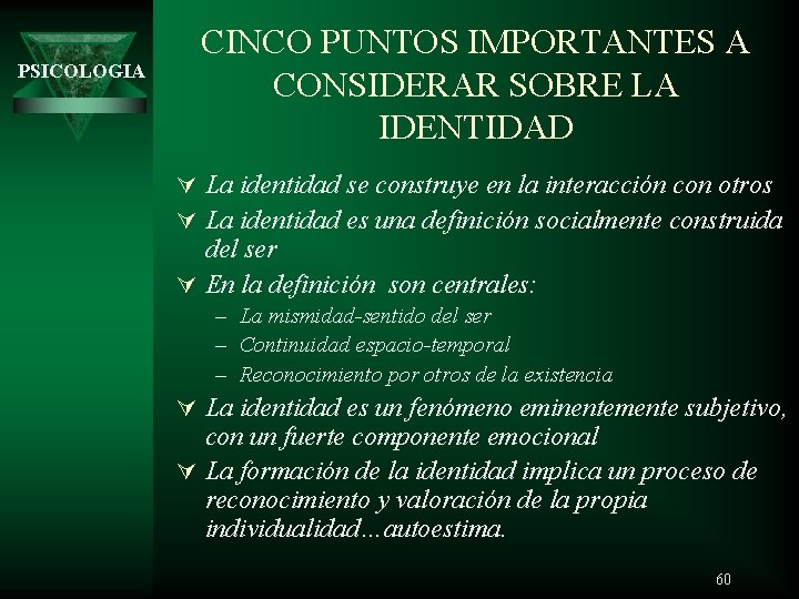 PSICOLOGIA CINCO PUNTOS IMPORTANTES A CONSIDERAR SOBRE LA IDENTIDAD Ú La identidad se construye