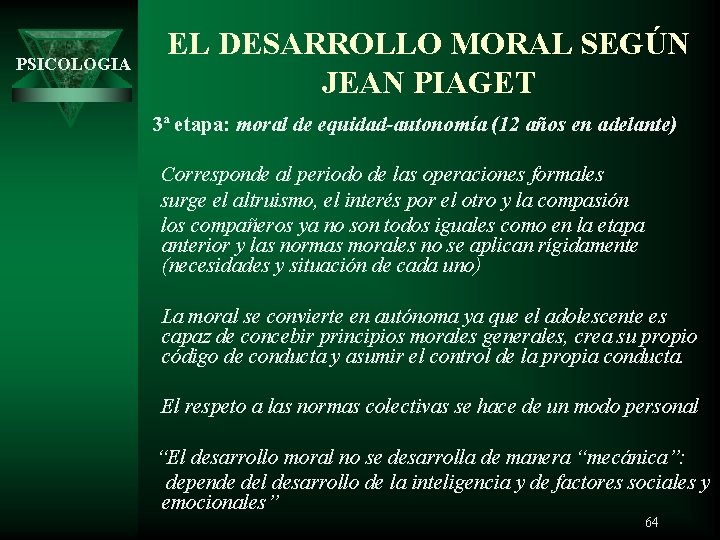 PSICOLOGIA EL DESARROLLO MORAL SEGÚN JEAN PIAGET 3ª etapa: moral de equidad-autonomía (12 años