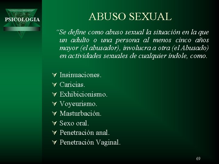 ABUSO SEXUAL PSICOLOGIA “Se define como abuso sexual la situación en la que un