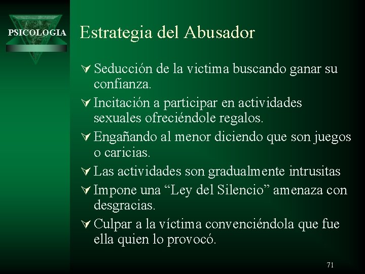 PSICOLOGIA Estrategia del Abusador Ú Seducción de la victima buscando ganar su confianza. Ú