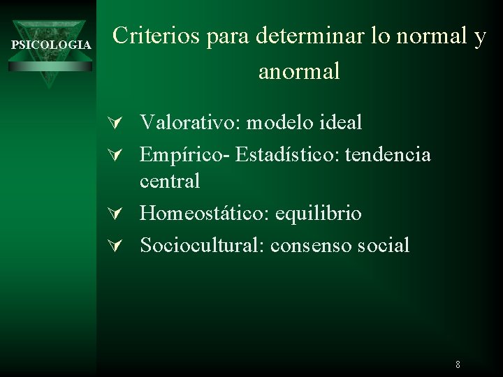 PSICOLOGIA Criterios para determinar lo normal y anormal Ú Valorativo: modelo ideal Ú Empírico-