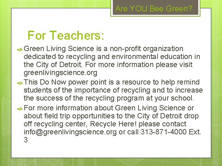 Are YOU Bee Green? For Teachers: Green Living Science is a non-profit organization dedicated