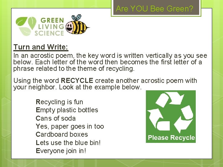 Are YOU Bee Green? Turn and Write: In an acrostic poem, the key word