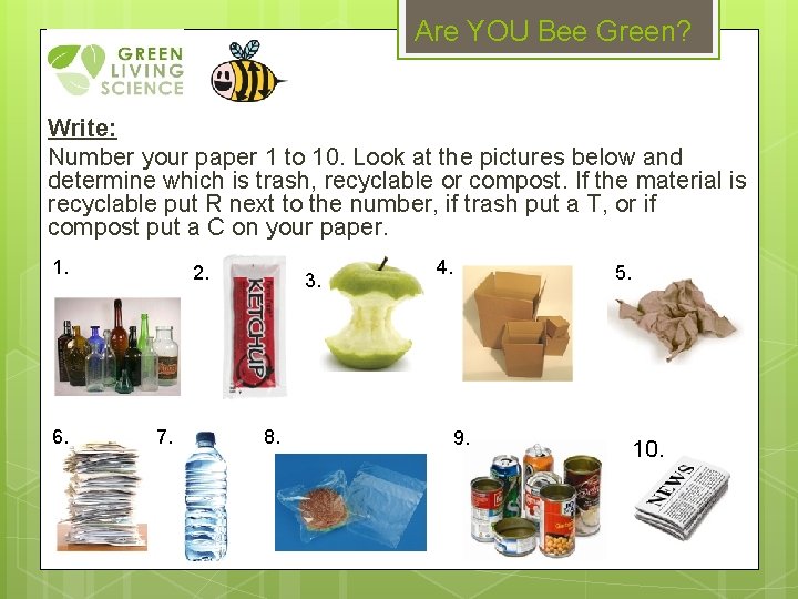 Are YOU Bee Green? Write: Number your paper 1 to 10. Look at the