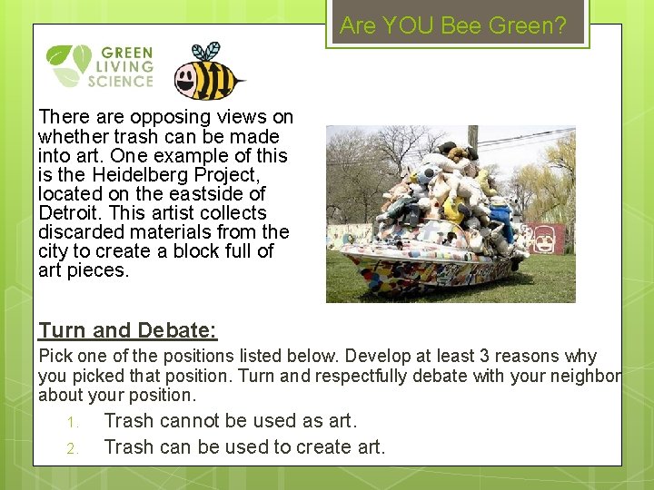 Are YOU Bee Green? There are opposing views on whether trash can be made