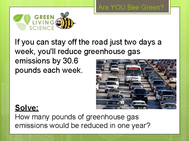 Are YOU Bee Green? If you can stay off the road just two days