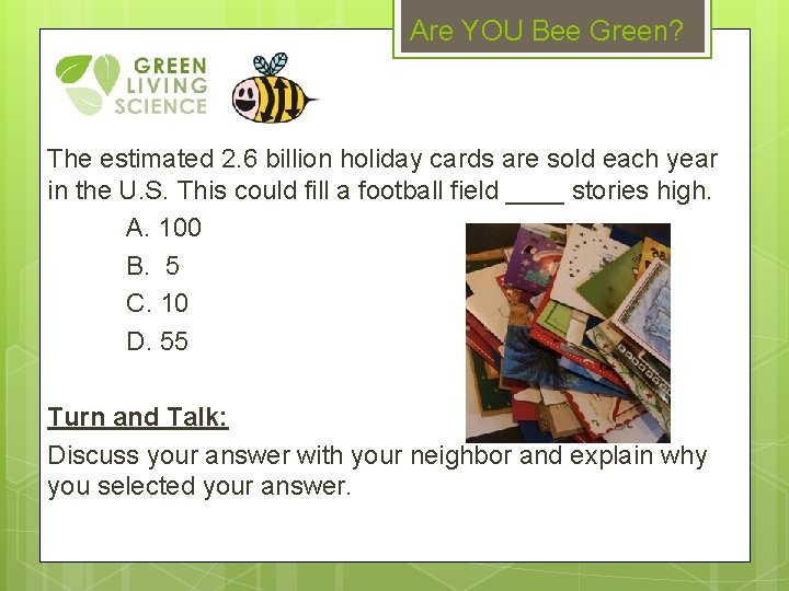 Are YOU Bee Green? The estimated 2. 6 billion holiday cards are sold each