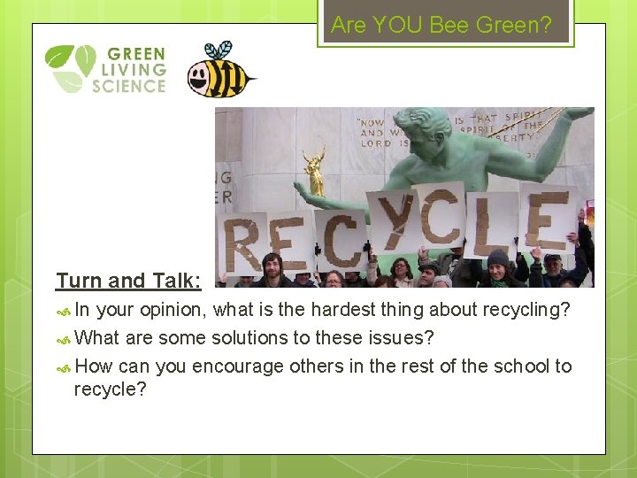 Are YOU Bee Green? Turn and Talk: In your opinion, what is the hardest