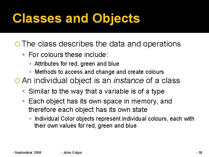Classes and Objects The class describes the data and operations For colours these include: Classes and Objects The class describes the data and operations For colours these include: