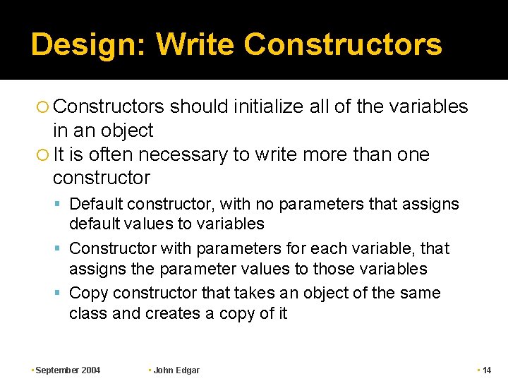 Design: Write Constructors should initialize all of the variables in an object It is