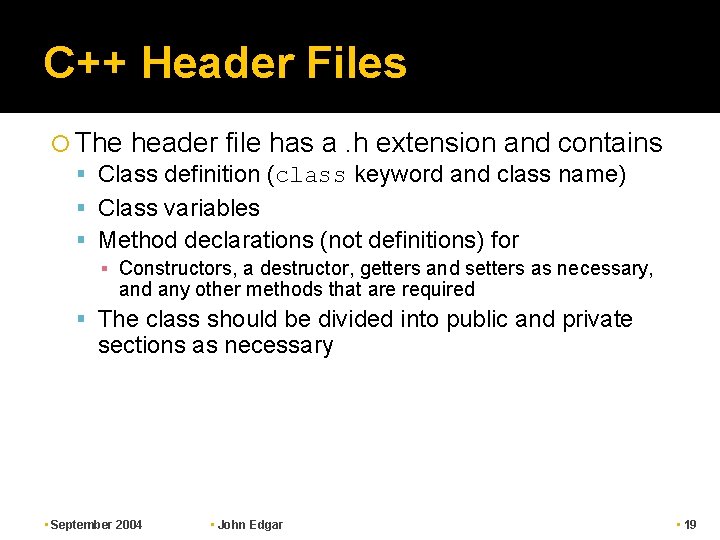 C++ Header Files The header file has a. h extension and contains Class definition