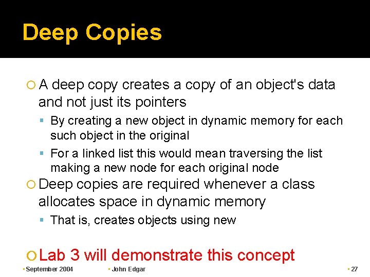 Deep Copies A deep copy creates a copy of an object's data and not