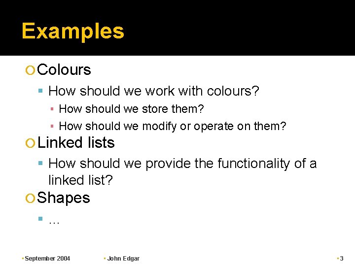 Examples Colours How should we work with colours? ▪ How should we store them?