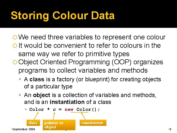 Storing Colour Data We need three variables to represent one colour It would be