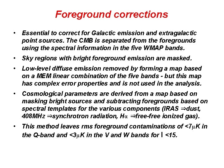 Foreground corrections • Essential to correct for Galactic emission and extragalactic point sources. The