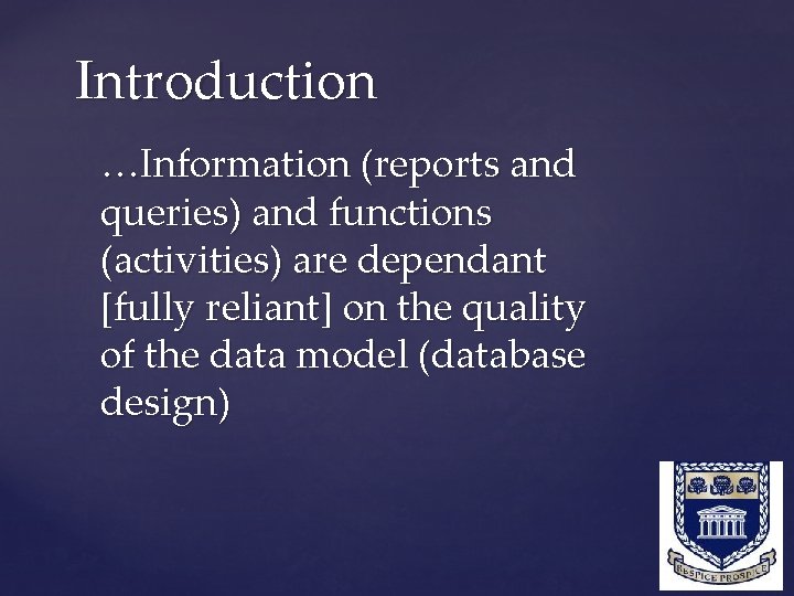 Introduction …Information (reports and queries) and functions (activities) are dependant [fully reliant] on the