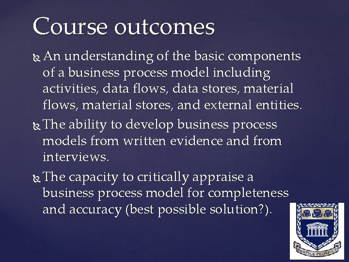 Course outcomes An understanding of the basic components of a business process model including