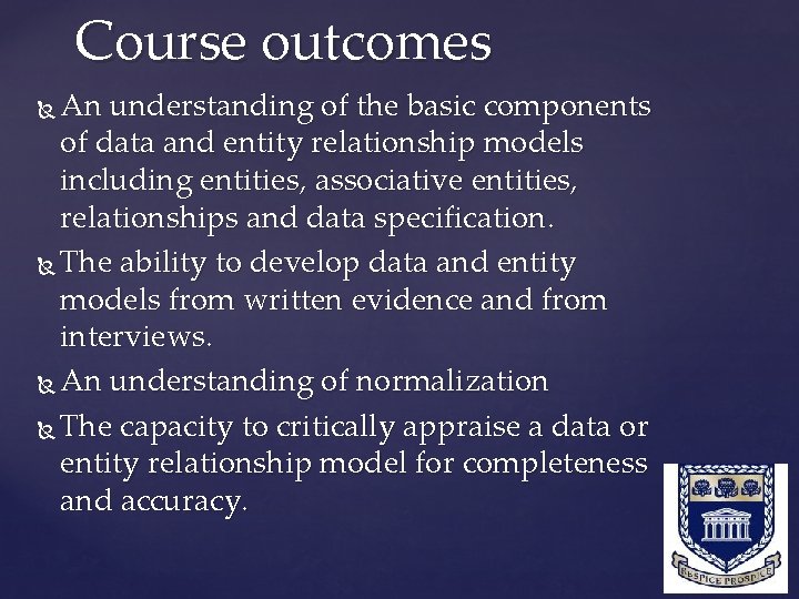 Course outcomes An understanding of the basic components of data and entity relationship models