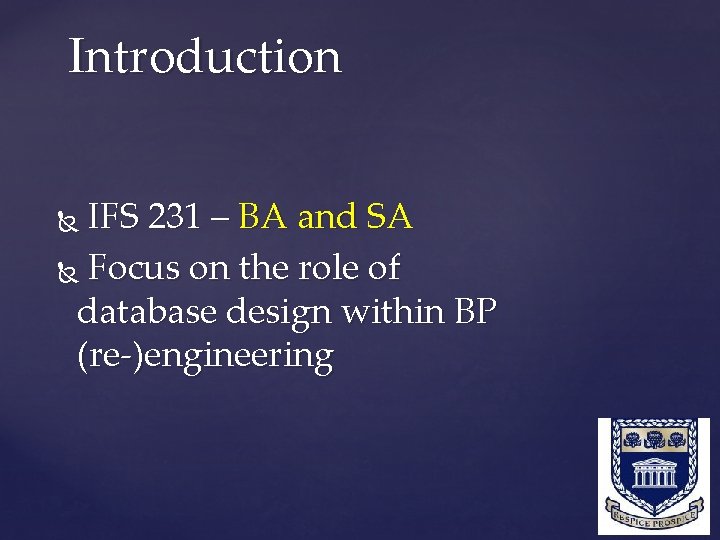 Introduction IFS 231 – BA and SA Focus on the role of database design