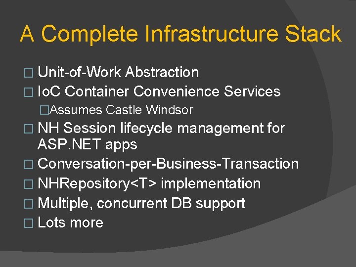 A Complete Infrastructure Stack � Unit-of-Work Abstraction � Io. C Container Convenience Services �Assumes