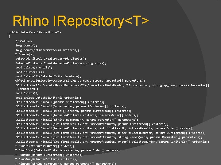 Rhino IRepository<T> public interface IRepository<T> { // Methods long Count(); long Count(Detached. Criteria criteria);