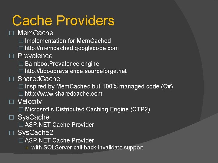 Cache Providers � Mem. Cache � Implementation for Mem. Cached � http: //memcached. googlecode.